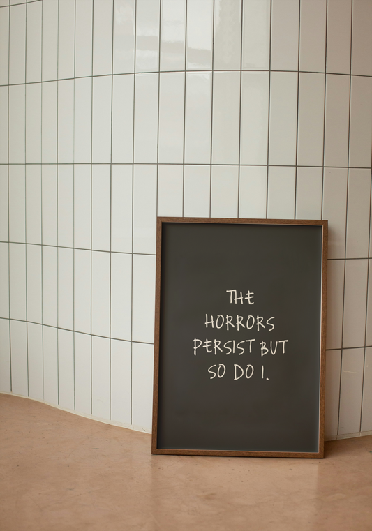 The Horrors Persist But So Do I | Cream and Charcoal | Art Print - High-Quality Premium Wall Art Decor Sticker