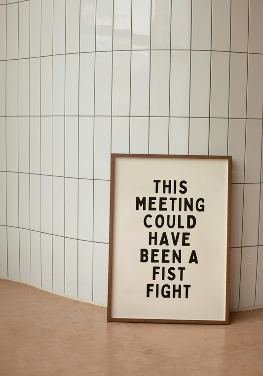 This Meeting Could Have Been A Fist Fight | Black and Cream | Art Print - High-Quality Premium Wall Art Decor Sticker