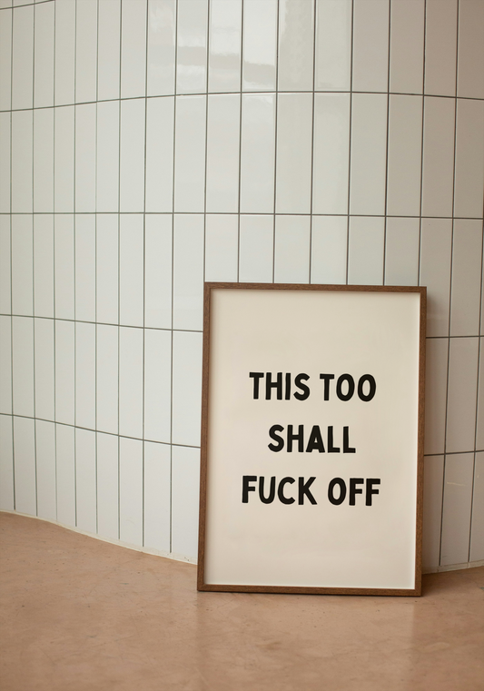 This Too Shall Fuck Off | Black and Cream | Art Print - High-Quality Premium Wall Art Decor Sticker