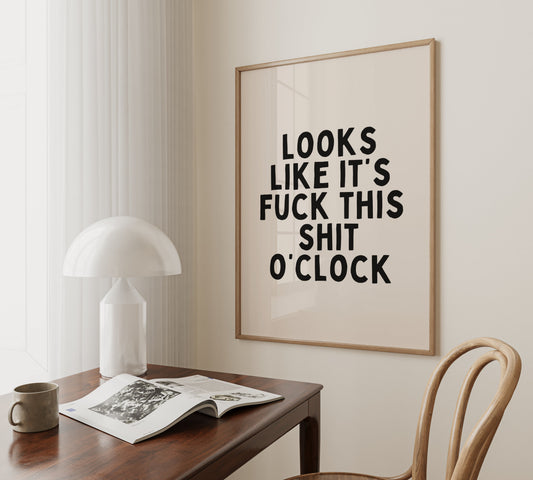 Looks Like It's Fuck This Shit O'Clock | Black and Cream | Art Print - High-Quality Premium Wall Art Decor Sticker