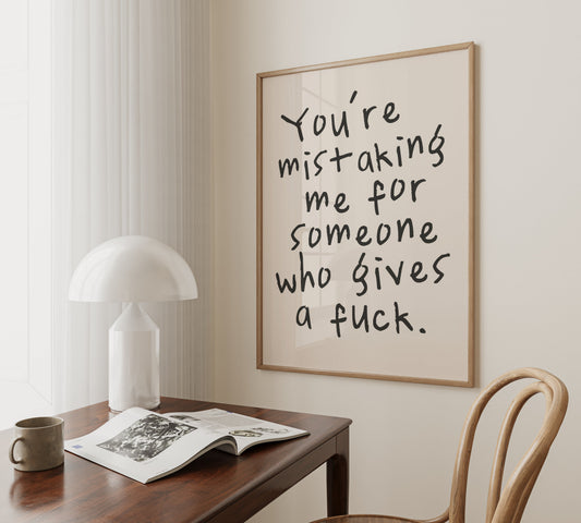 You're Mistaking Me For Someone Who Gives A Fuck |  Black and Cream | Art Print - High-Quality Premium Wall Art Decor Sticker