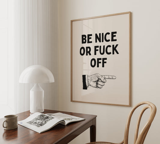 Be Nice Or Fuck Off | Black and Cream | Art Print - High-Quality Premium Wall Art Decor Sticker