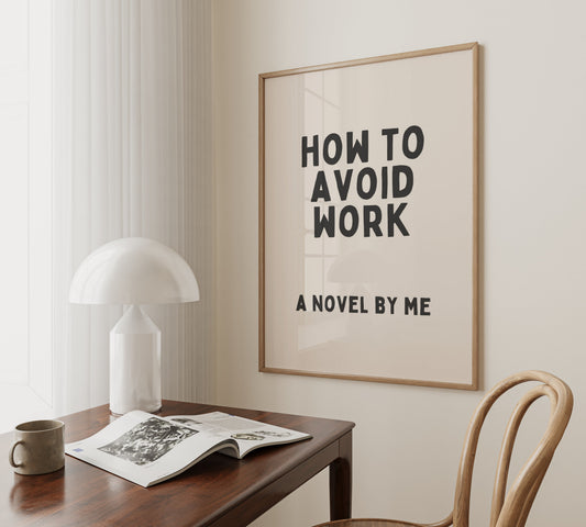 How To Avoid Work. A Novel By Me | Charcoal and Cream | Art Print - High-Quality Premium Wall Art Decor Sticker