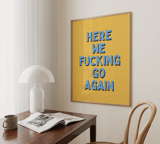 Here We Fucking Go Again | Blue and Yellow | Art Print - High-Quality Premium Wall Art Decor Sticker
