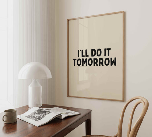 I'll Do It Tomorrow | Black and Cream | Art Print - High-Quality Premium Wall Art Decor Sticker