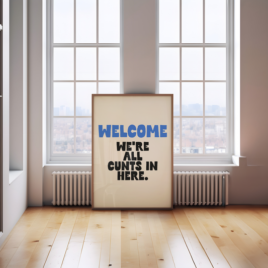 Welcome. We're All Cunts In Here | True Blue and Black | Art Print - High-Quality Premium Wall Art Decor Sticker