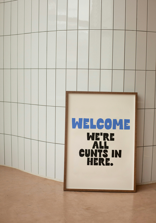 Welcome. We're All Cunts In Here | True Blue and Black | Art Print - High-Quality Premium Wall Art Decor Sticker