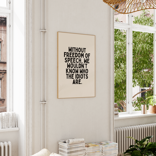 Without Freedom Of Speech, We Wouldn't Know Who The Idiots Are | Black and Cream | Art Print - High-Quality Premium Wall Art Decor Sticker