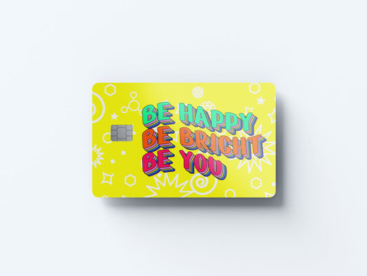 Be Happy Be Bright Design | Credit Card Sticker | Small Chip | Credit Card Skin