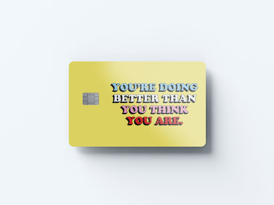 Better Than You Think Design | Credit Card Sticker | Small Chip | Credit Card Skin