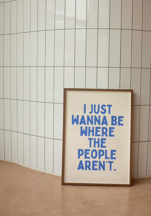I Just Wanna Be Where The People Aren't | Blue and Cream | Art Print - High-Quality Premium Wall Art Decor Sticker