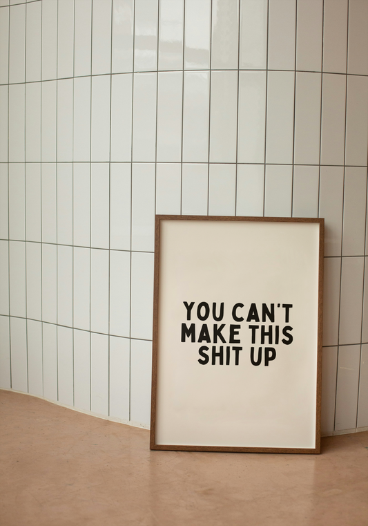You Can't Make This Shit Up | Black and Cream | Art Print - High-Quality Premium Wall Art Decor Sticker