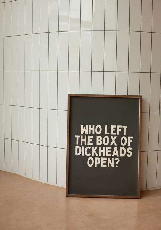 Who Left The Box Of Dickheads Open? | Charcoal and Cream | Art Print - High-Quality Premium Wall Art Decor Sticker