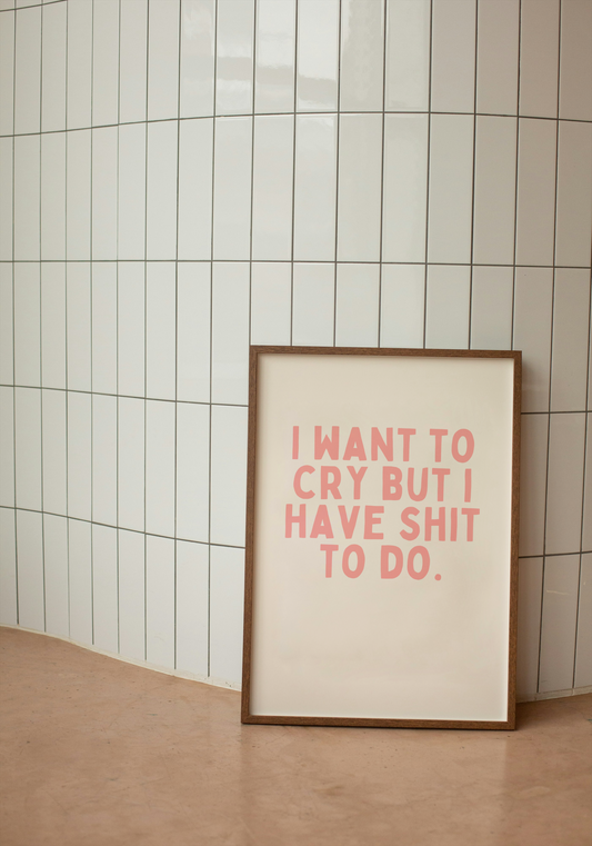 I Want To Cry But I Have Shit To Do | Pink and Cream | Art Print - High-Quality Premium Wall Art Decor Sticker