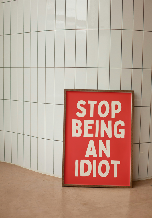 Stop Being An Idiot | Cream and Red | Art Print - High-Quality Premium Wall Art Decor Sticker