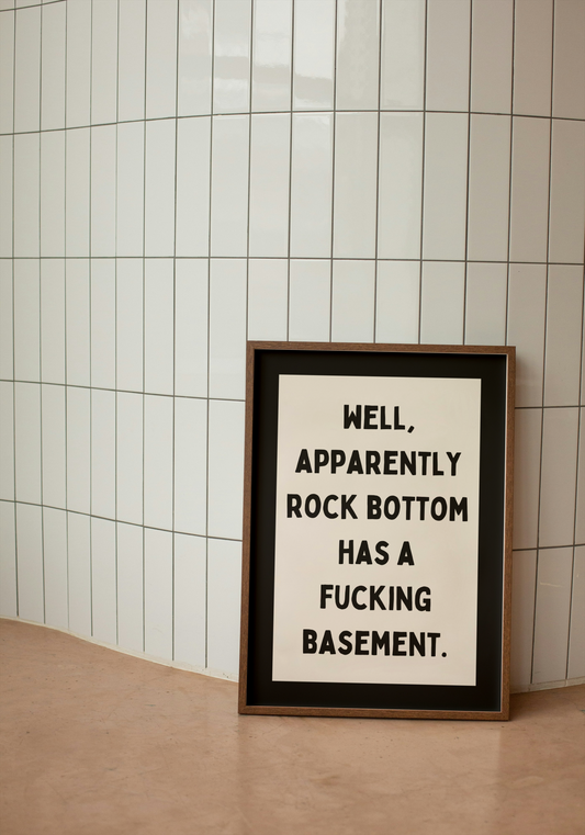 Well, Apparently Rock Bottom Has A Fucking Basement | Charcoal and Cream | Art Print - High-Quality Premium Wall Art Decor Sticker