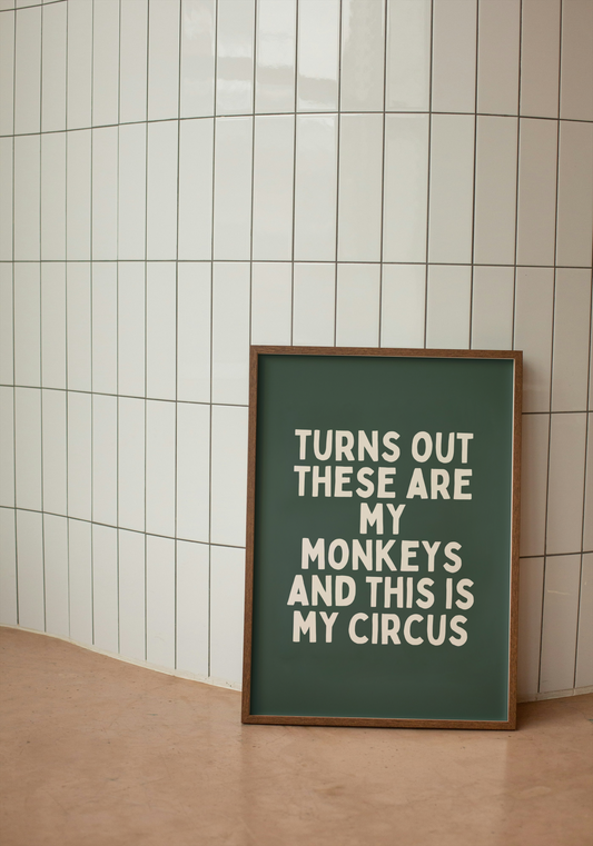 Turns Out These Are My Monkeys And This In My Circus | Cream and Forest Green | Art Print - High-Quality Premium Wall Art Decor Sticker