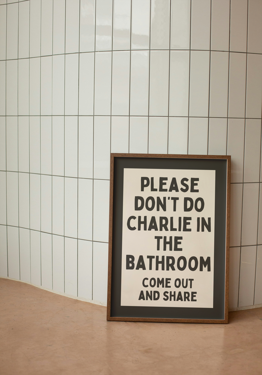 Please Don't Do Charlie In The Bathroom Come Out And Share | Charcoal and Cream | Art Print - High-Quality Premium Wall Art Decor Sticker