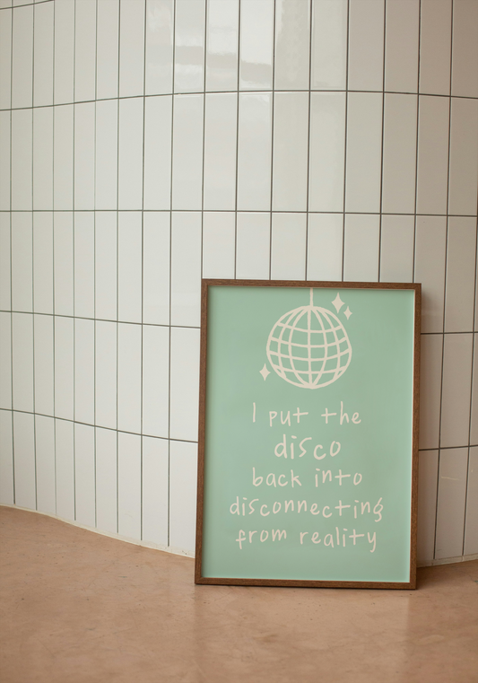 I Put The Disco Back Into Disconnecting From Reality | Cream and Seafoam | Art Print - High-Quality Premium Wall Art Decor Sticker