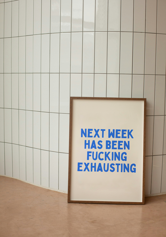 Next Week Has Been Fucking Exhausting | Blue and Cream | Art Print - High-Quality Premium Wall Art Decor Sticker