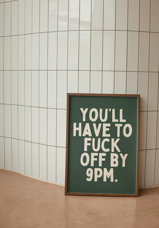 You'll Have To Fuck Off By 9pm | Cream and Forest Green | Art Print - High-Quality Premium Wall Art Decor Sticker