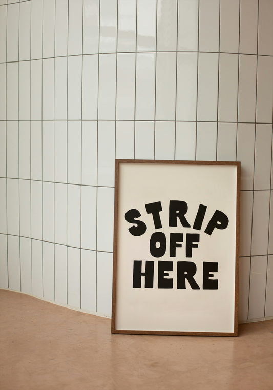 Strip Off Here | Black and Cream | Art Print - High-Quality Premium Wall Art Decor Sticker