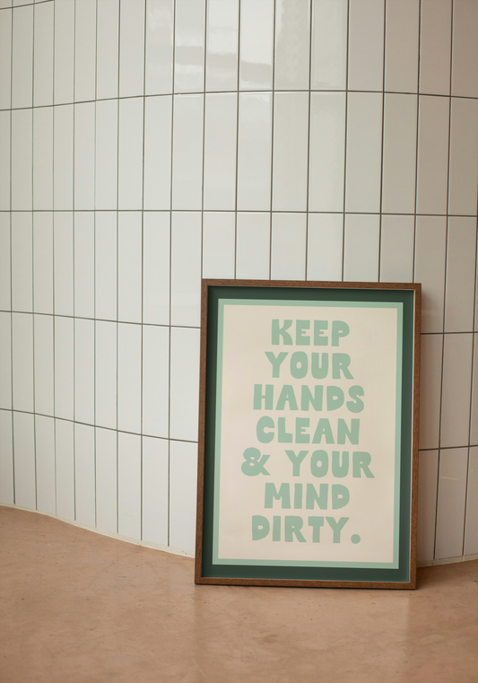 Keep Your Hands Clean & Your Mind Dirty | Forest Green, Seafoam and Cream | Art Print - High-Quality Premium Wall Art Decor Sticker