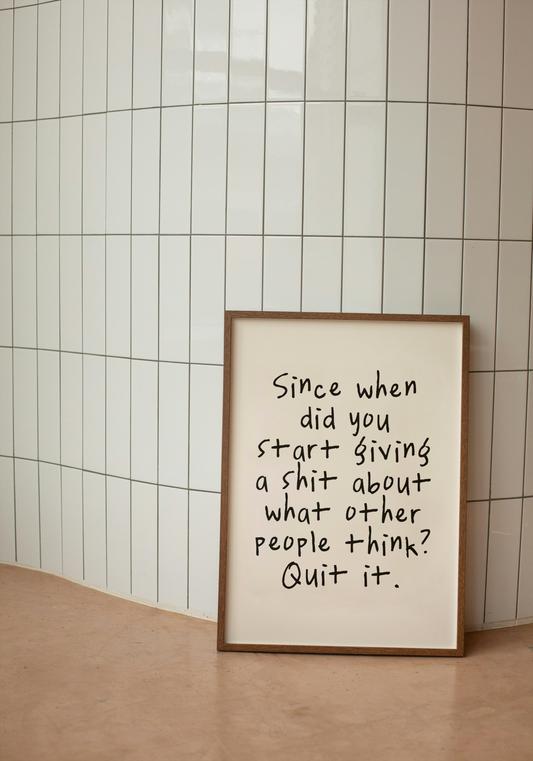 Since When Did You Start Giving A Shit About What Other People Think? | Black and Cream | Art Print - High-Quality Premium Wall Art Decor Sticker