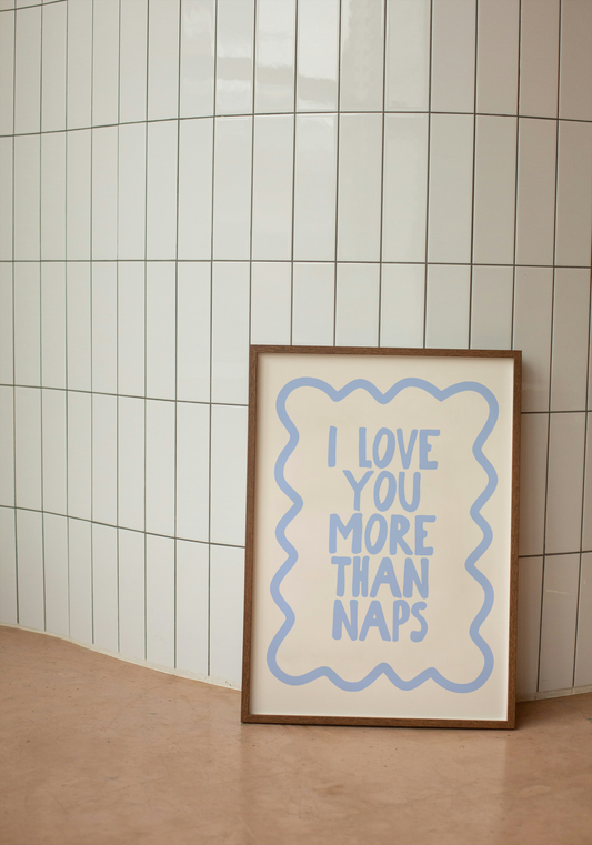 I Love you More Than Naps | Cornflower Blue and Cream | Art Print - High-Quality Premium Wall Art Decor Sticker
