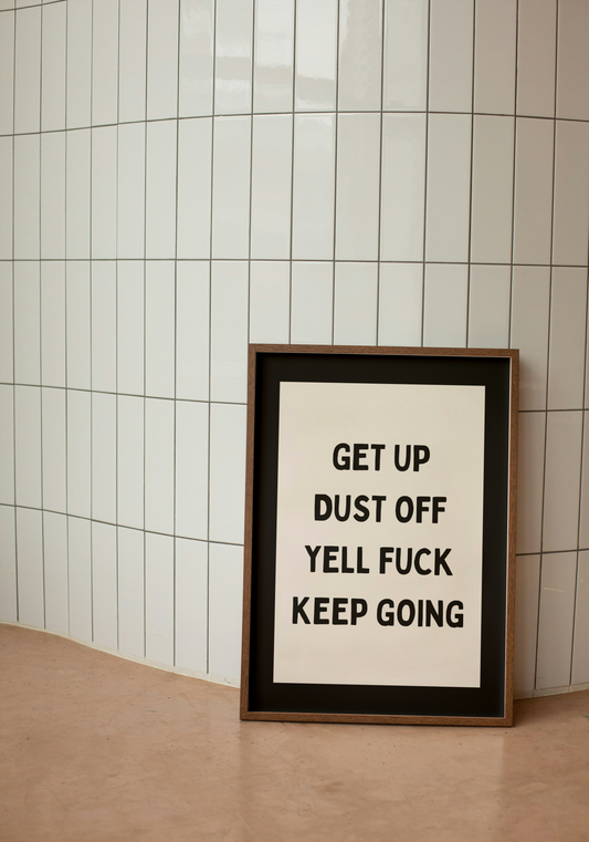 Get Up Dust Off Yell Fuck Keep Going | Black and Cream | Art Print - High-Quality Premium Wall Art Decor Sticker
