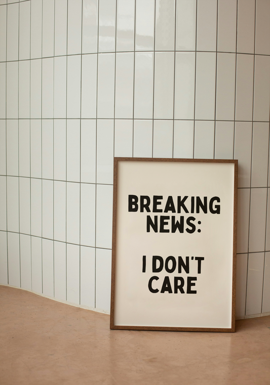 Breaking News: I Don't Care | Black and Cream | Art Print - High-Quality Premium Wall Art Decor Sticker