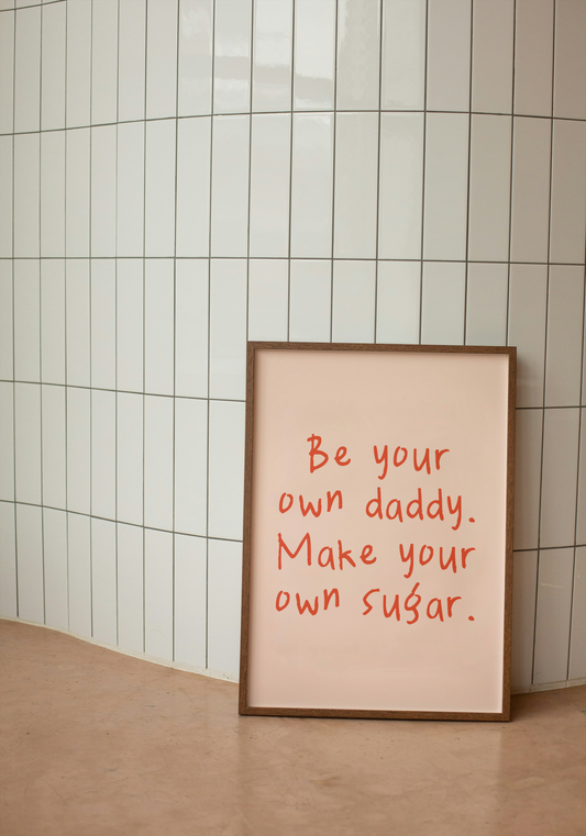 Be Your Own Daddy. Make Your Own Sugar | Red and Pink | Art Print - High-Quality Premium Wall Art Decor Sticker