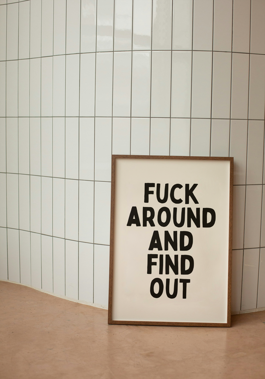 Fuck Around and Find Out | Black and Cream | Art Print - High-Quality Premium Wall Art Decor Sticker