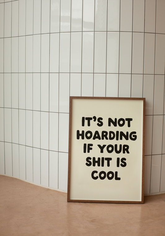It's Not Hoarding If Your Shit Is Cool | Black and Cream | Art Print - High-Quality Premium Wall Art Decor Sticker