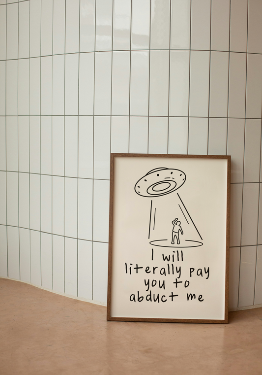 I Will Literally Pay You To Abduct Me | Black and Cream | Art Print - High-Quality Premium Wall Art Decor Sticker
