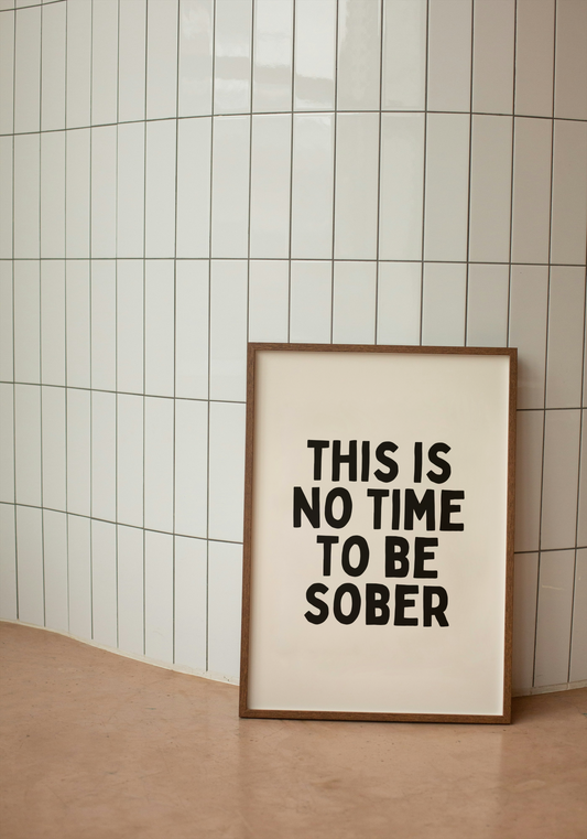 This Is No Time To Be Sober | Black and Cream | Art Print - High-Quality Premium Wall Art Decor Sticker