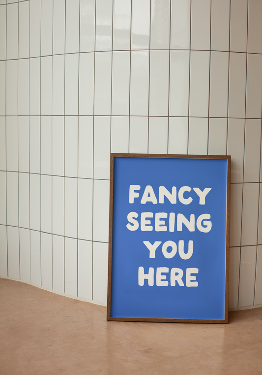 Fancy Seeing You Here | White and Blue | Art Print - High-Quality Premium Wall Art Decor Sticker