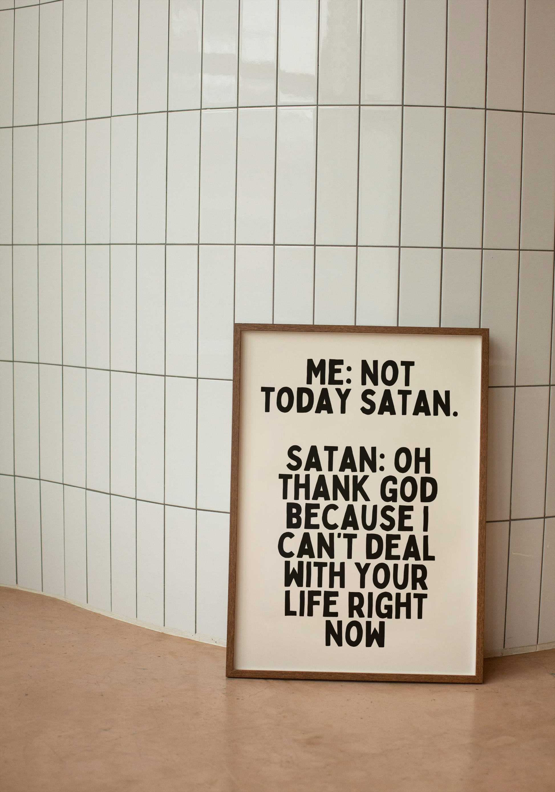 Me: Not Today Satan. Satan: Oh Thank God Because I Can't Deal With Your Life Right Now | Black and Cream | Art Print - High-Quality Premium Wall Art Decor Sticker