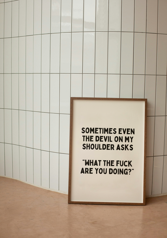 Sometimes Even The Devil On My Shoulder Asks ‟What The Fuck Are You Doing?” | Black and Cream | Art Print - High-Quality Premium Wall Art Decor Sticker