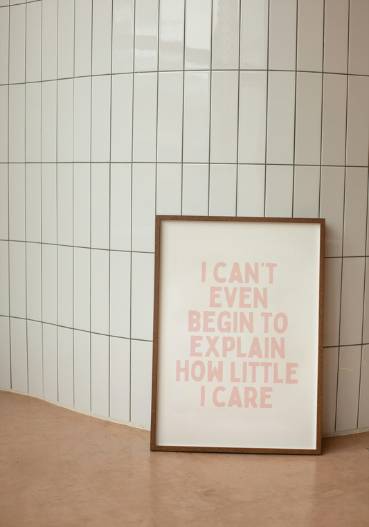 I Can't Even Begin To Explain How Little I Care | Soft Pink and White | Art Print - High-Quality Premium Wall Art Decor Sticker