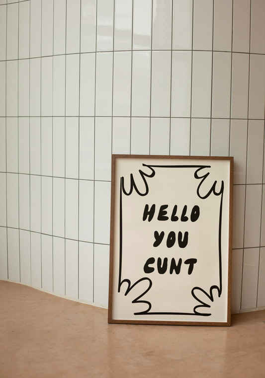 Hello You Cunt | Black and Cream | Black and Cream | Art Print - High-Quality Premium Wall Art Decor Sticker