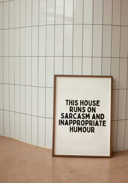 This House Runs On Sarcasm And Inappropriate Humour | Black and White | Art Print - High-Quality Premium Wall Art Decor Sticker