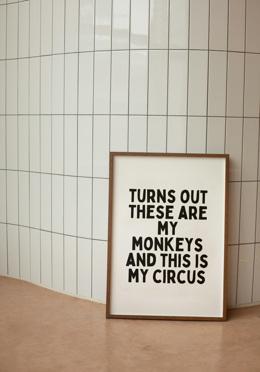 Turns Out These Are My Monkeys And This Is My Circus | Black and White | Art Print - High-Quality Premium Wall Art Decor Sticker