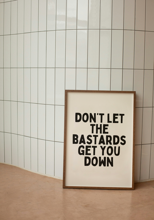 Don't Let The Bastards Get You Down | Black and Cream | Art Print - High-Quality Premium Wall Art Decor Sticker