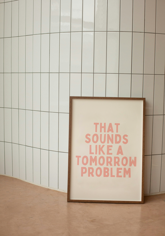 That Sounds Like A Tomorrow Problem | Peach and Cream | Art Print - High-Quality Premium Wall Art Decor Sticker