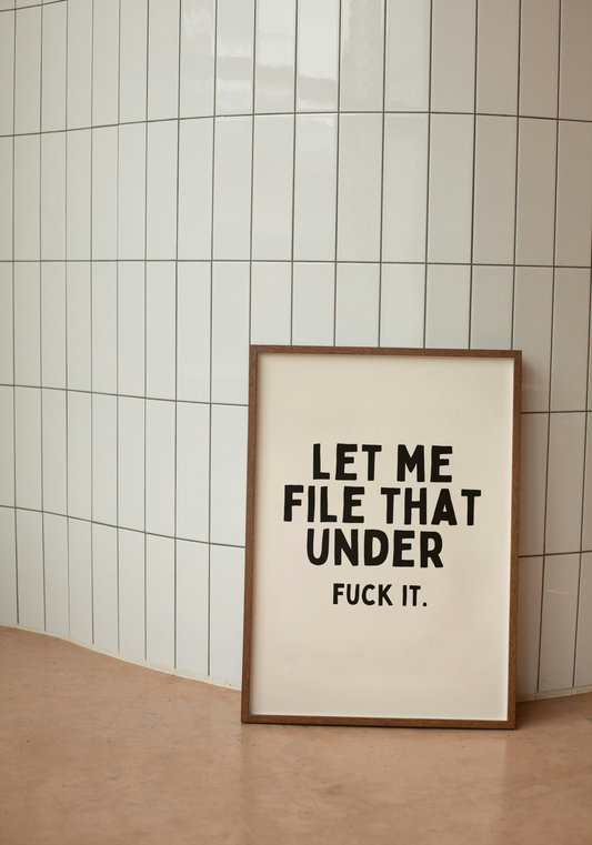 Let Me File That Under Fuck It | Black and Cream | Art Print - High-Quality Premium Wall Art Decor Sticker