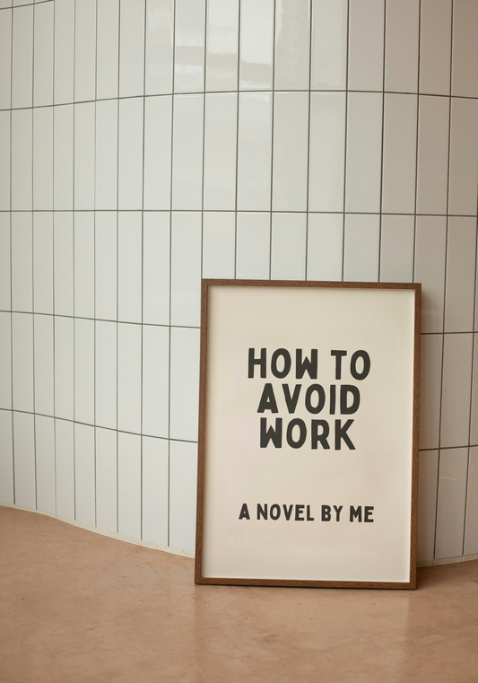 How To Avoid Work. A Novel By Me | Charcoal and Cream | Art Print - High-Quality Premium Wall Art Decor Sticker