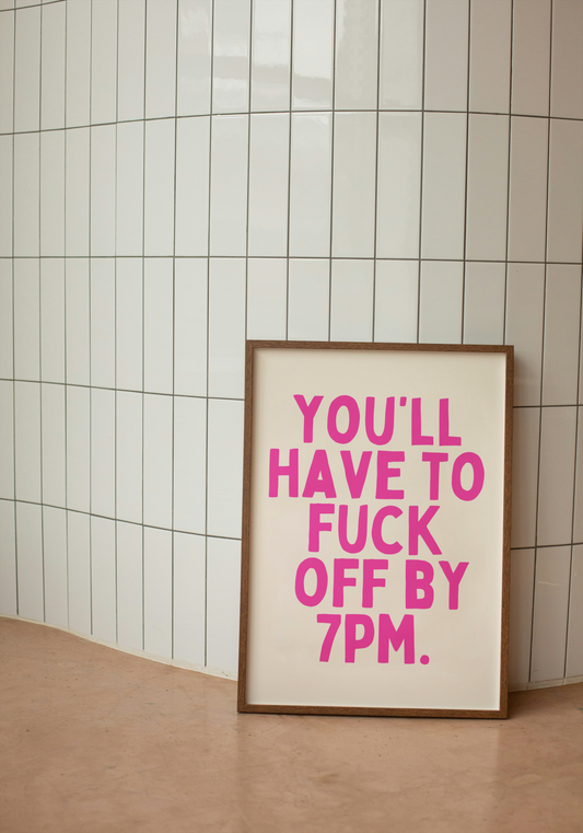 You'll Have To Fuck Off By 7pm | Hot Pink and Cream | Art Print - High-Quality Premium Wall Art Decor Sticker