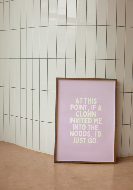 At This Point, If A Clown Invited Me Into The Woods, I'd Just Go | White and Lilac | Art Print - High-Quality Premium Wall Art Decor Sticker