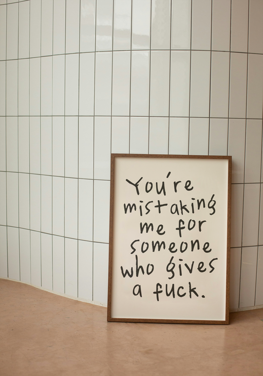 You're Mistaking Me For Someone Who Gives A Fuck |  Black and Cream | Art Print - High-Quality Premium Wall Art Decor Sticker